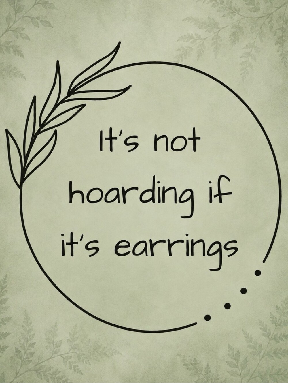 It's Not Hoarding If It's Earrings...